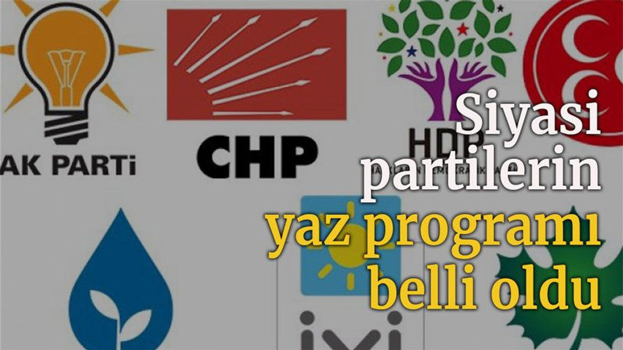 Siyasi partilerin yaz programı belli oldu